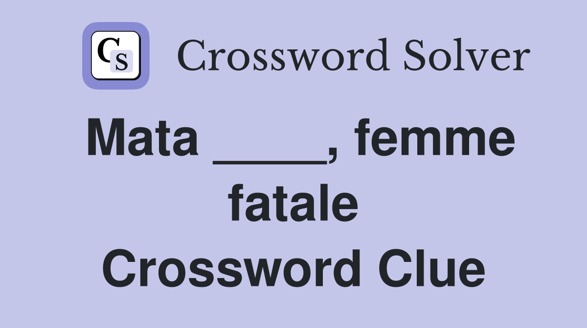 Mata ____, femme fatale Crossword Clue Answers Crossword Solver